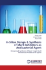 In-Silico Design & Synthesis of Murb Inhibitors as Antibacterial Agent - Book
