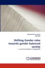 Shifting Gender Roles Towards Gender Balanced Society - Book