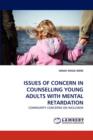 Issues of Concern in Counselling Young Adults with Mental Retardation - Book