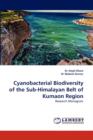 Cyanobacterial Biodiversity of the Sub-Himalayan Belt of Kumaon Region - Book