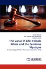 The Value of Life : Female Killers and the Feminine Mystique - Book