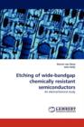 Etching of Wide-Bandgap Chemically Resistant Semiconductors - Book