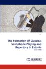 The Formation of Classical Saxophone Playing and Repertory in Estonia - Book