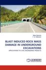 Blast Induced Rock Mass Damage in Underground Excavations - Book