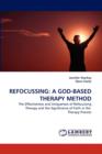 Refocussing : A God-Based Therapy Method - Book