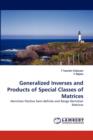 Generalized Inverses and Products of Special Classes of Matrices - Book