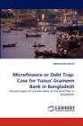 Microfinance or Debt Trap : Case for Yunus' Grameen Bank in Bangladesh - Book