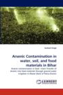 Arsenic Contamination in Water, Soil, and Food Materials in Bihar - Book