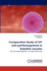 Comparative Study of Ivf and Parthenogenesis in Bubaline Oocytes - Book