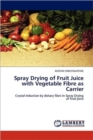 Spray Drying of Fruit Juice with Vegetable Fibre as Carrier - Book