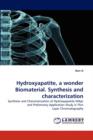 Hydroxyapatite, a Wonder Biomaterial. Synthesis and Characterization - Book