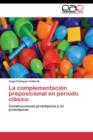 La Complementacion Preposicional En Periodo Clasico - Book