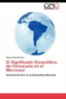 El Significado Geopolitico de Venezuela En El Mercosur - Book