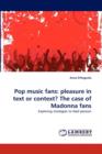 Pop Music Fans : Pleasure in Text or Context? the Case of Madonna Fans - Book