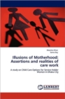 Illusions of Motherhood : Assertions and Realities of Care Work - Book