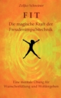 FIT - Die magische Kraft der Freudenimpulstechnik : Eine mentale UEbung fur Wunscherfullung und Wohlergehen - Book