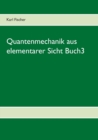 Quantenmechanik Aus Elementarer Sicht Buch3 - Book