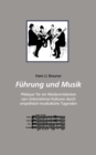 Fuhrung und Musik : Pladoyer fur ein Wiederentdecken von Unternehmer-Kulturen durch emphatisch-musikalische Tugenden - Book