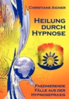 Heilung durch Hypnose : Faszinierende F?lle aus der Hypnosepraxis - Book