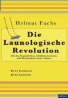 Die Launologische Revolution : Gib den Negaholikern, Gefuhlsterroristen und Miesmachern keine Chance - Book
