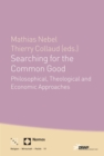 Searching for the Common Good : Philosophical, Theological and Economical Approaches - eBook