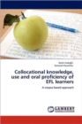 Collocational Knowledge, Use and Oral Proficiency of Efl Learners - Book