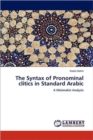 The Syntax of Pronominal Clitics in Standard Arabic - Book