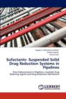 Sufactants- Suspended Solid Drag Reduction Systems in Pipelines - Book