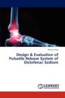 Design & Evaluation of Pulsatile Release System of Diclofenac Sodium - Book