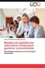 Modelo de Plataforma Educativa Virtual Para Generar Conocimiento - Book