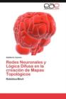 Redes Neuronales y Logica Difusa En La Creacion de Mapas Topologicos - Book