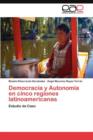 Democracia y Autonomia En Cinco Regiones Latinoamericanas - Book