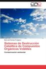 Sistemas de Destruccion Catalitica de Compuestos Organicos Volatiles - Book