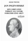 Jan Ingen-Housz - Sein Leben Und Wirken ALS Naturforscher Und Arzt - Book