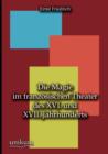 Die Magie Im Franzoesischen Theater Des XVI. Und XVII. Jahrhunderts - Book