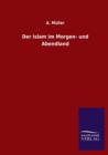 Der Islam Im Morgen- Und Abendland - Book