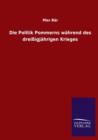 Die Politik Pommerns Wahrend Des Dreissigjahrigen Krieges - Book