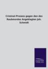 Criminal-Prozess Gegen Den Des Raubmordes Angeklagten Joh. Schmidt - Book