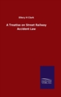 A Treatise on Street Railway Accident Law - Book
