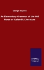 An Elementary Grammar of the Old Norse or Icelandic Literature - Book