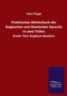 Praktisches Woerterbuch der Englischen und Deutschen Sprache in zwei Teilen : Erster Teil: Englisch-Deutsch - Book