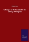 Catalogue of Books added to the Library of Congress - Book