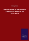 The First Proofs of the Universal Catalogue of Books on Art : Vol. I - A to K - Book