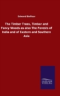The Timber Trees, Timber and Fancy Woods as also The Forests of India and of Eastern and Southern Asia - Book