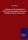 Catalogue of the Collection of Engravings bequeathed to Harvard College by Francis Calley Gray - Book