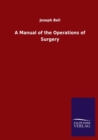 A Manual of the Operations of Surgery - Book