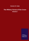 The Military Forces of the Crown : Volume I - Book