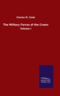 The Military Forces of the Crown : Volume I - Book