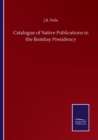 Catalogue of Native Publications in the Bombay Presidency - Book