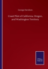 Coast Pilot of California, Oregon, and Washington Territory - Book